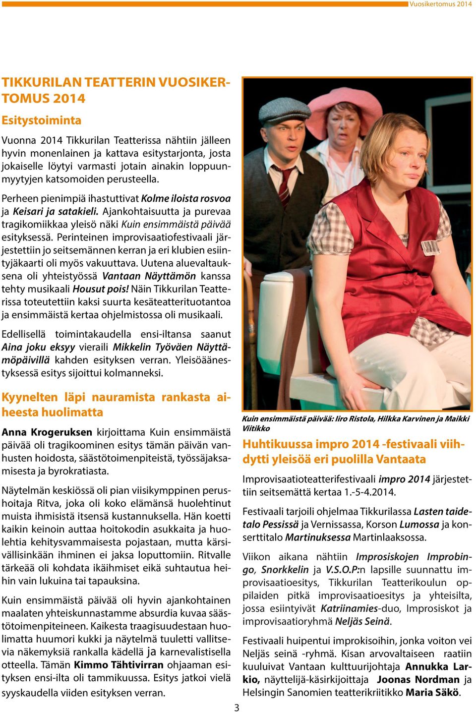 Ajankohtaisuutta ja purevaa tragikomiikkaa yleisö näki Kuin ensimmäistä päivää esityksessä.
