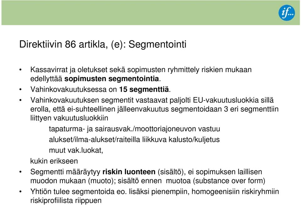 tapaturma- ja sairausvak./moottoriajoneuvon vastuu alukset/ilma-alukset/raiteilla liikkuva kalusto/kuljetus muut vak.