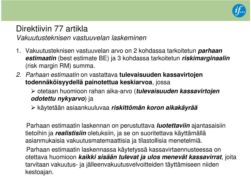 kohdassa tarkoitetun parhaan estimaatin (best estimate BE) ja 3 kohdassa tarkoitetun riskimarginaalin (risk margin RM) summa. 2.