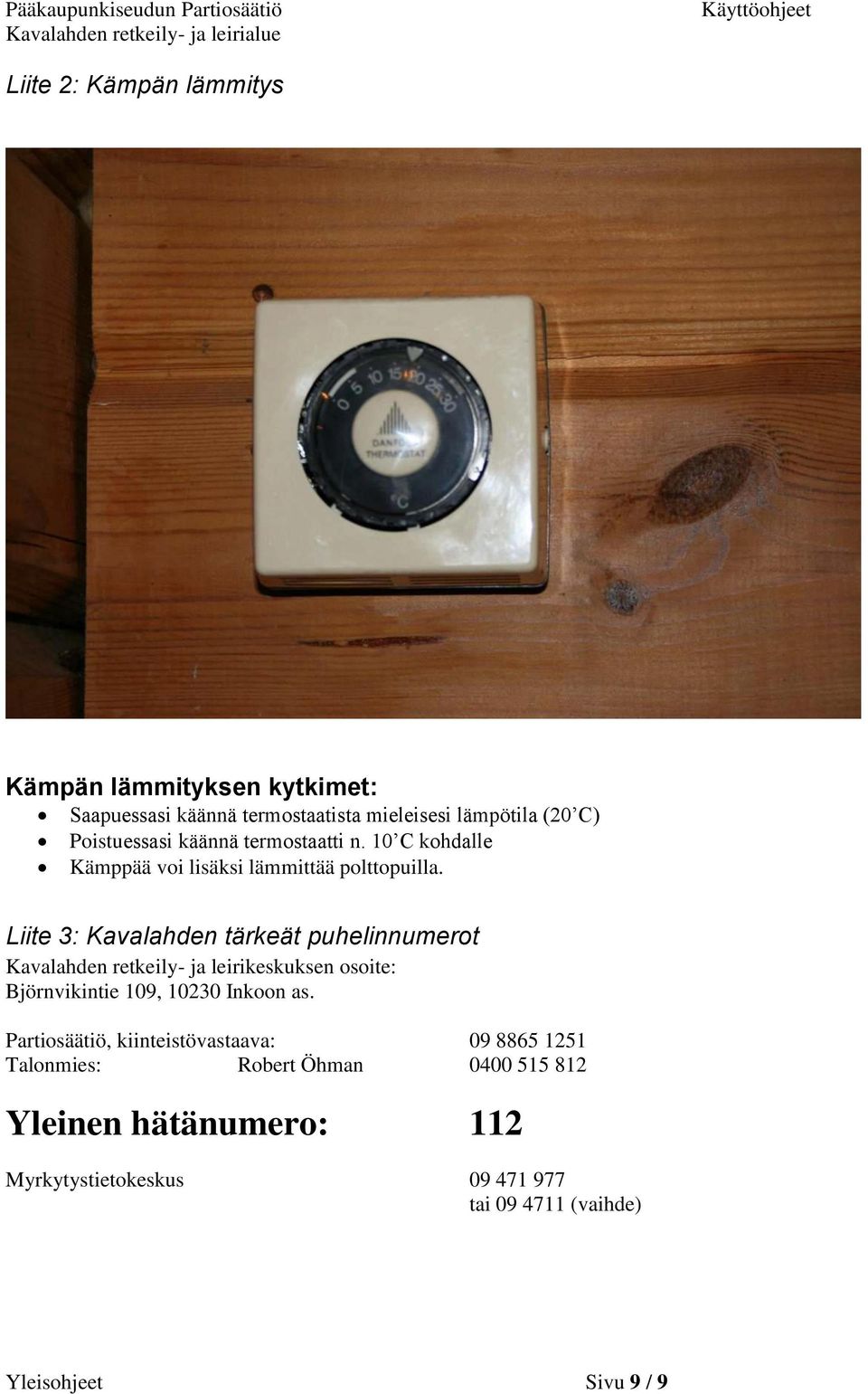 Liite 3: Kavalahden tärkeät puhelinnumerot Kavalahden retkeily- ja leirikeskuksen osoite: Björnvikintie 109, 10230 Inkoon as.