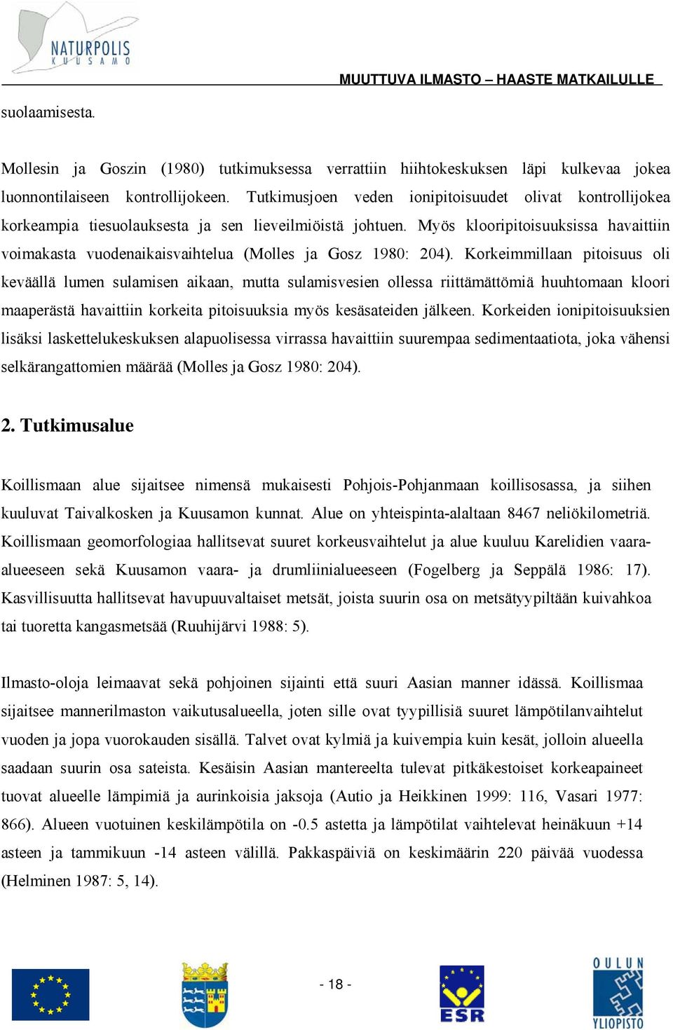 Myös klooripitoisuuksissa havaittiin voimakasta vuodenaikaisvaihtelua (Molles ja Gosz 1980: 204).