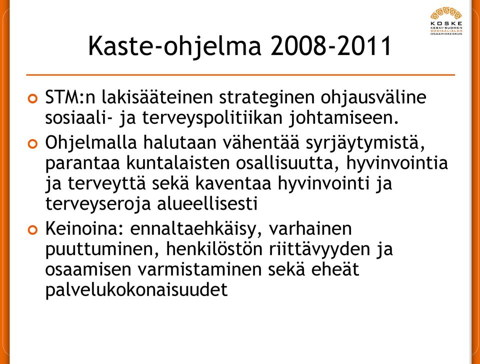 Ohjelmalla halutaan vähentää syrjäytymistä, parantaa kuntalaisten osallisuutta, hyvinvointia ja