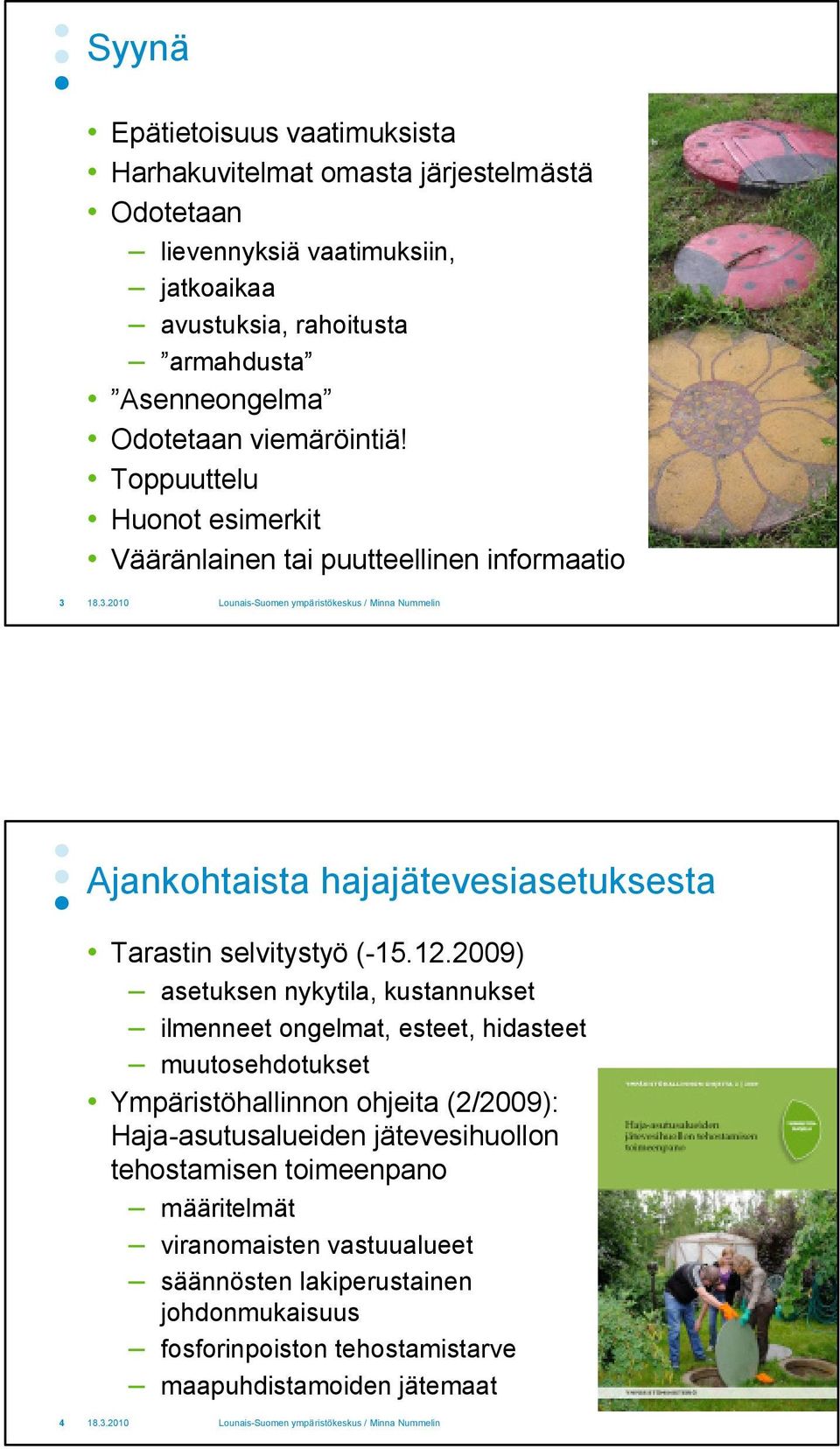 Toppuuttelu Huonot esimerkit Vääränlainen tai puutteellinen informaatio 3 Ajankohtaista hajajätevesiasetuksesta Tarastin selvitystyö (-15.12.