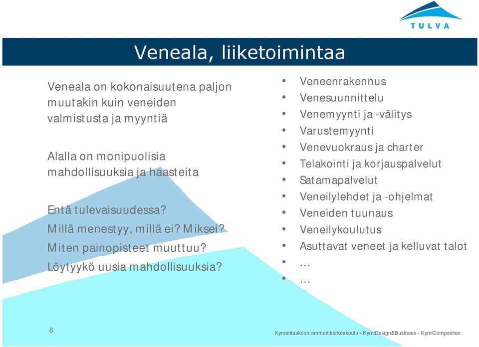 Löytyykö uusia mahdollisuuksia?