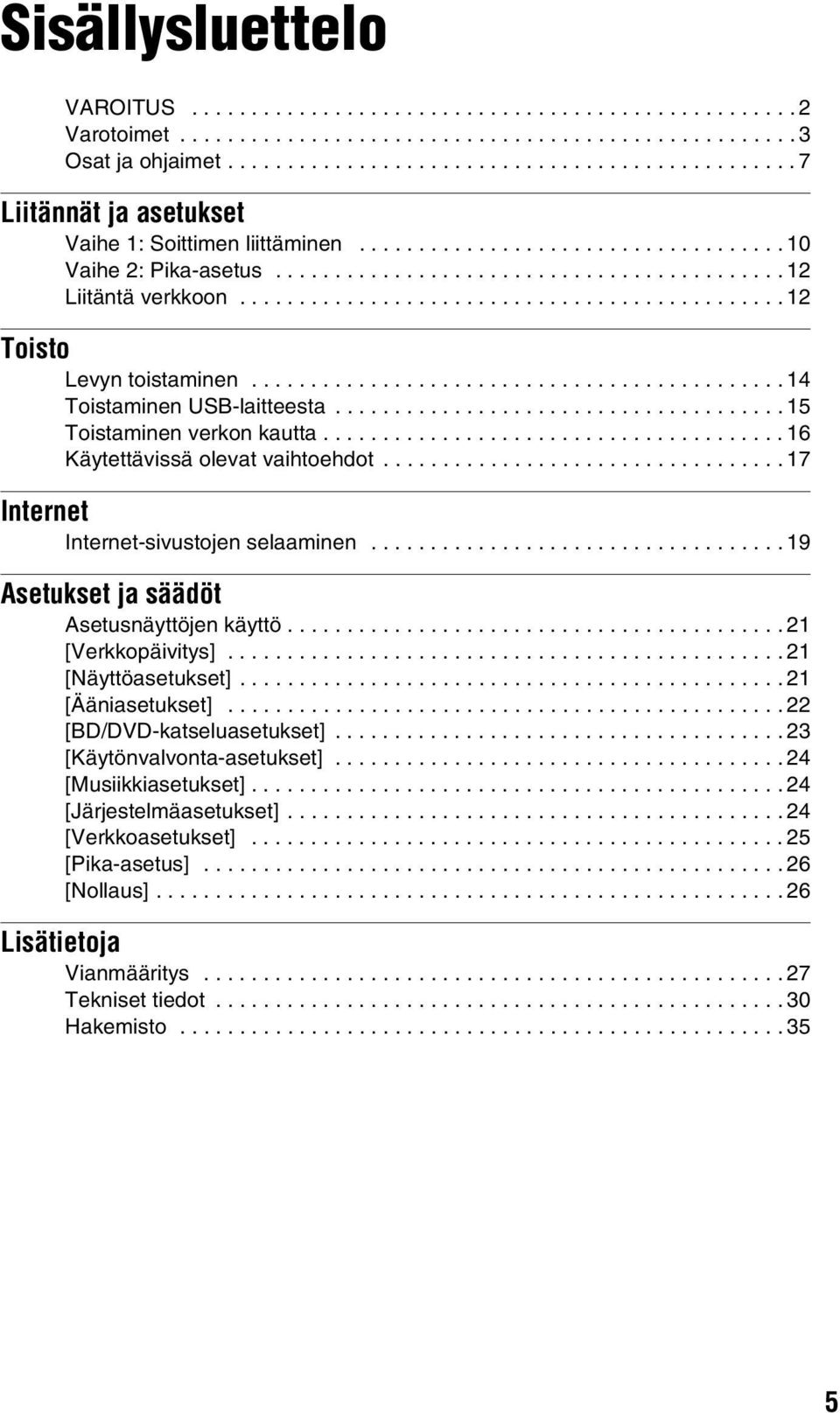 ............................................. 12 Toisto Levyn toistaminen............................................. 14 Toistaminen USB-laitteesta...................................... 15 Toistaminen verkon kautta.