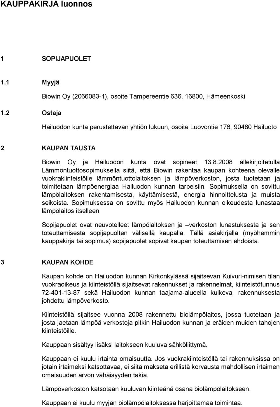 Hailuoto 2 KAUPAN TAUSTA Biowin Oy ja Hailuodon kunta ovat sopineet 13.8.