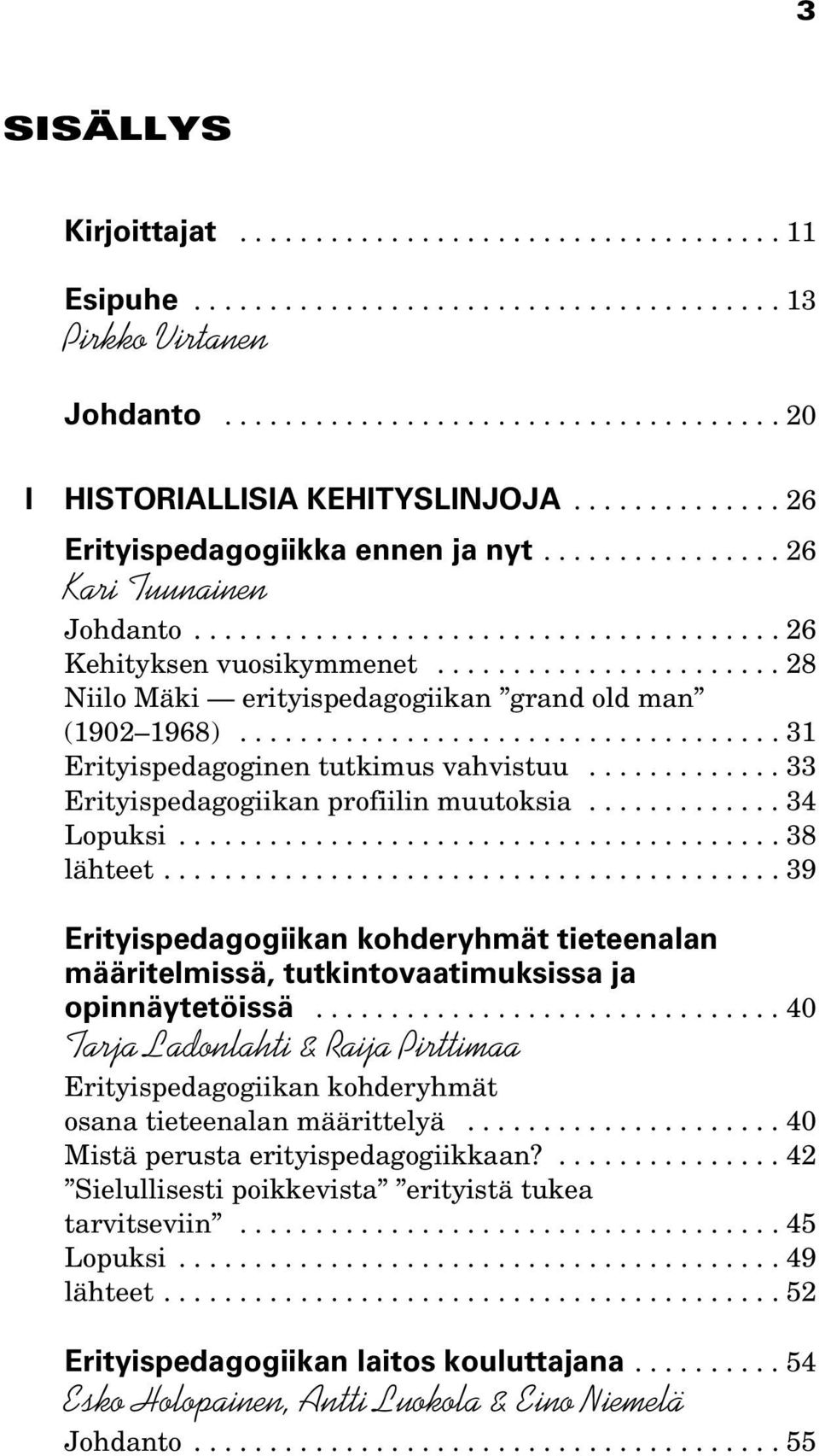 ...................... 28 Niilo Mäki erityispedagogiikan grand old man (1902 1968).................................... 31 Erityispedagoginen tutkimus vahvistuu.