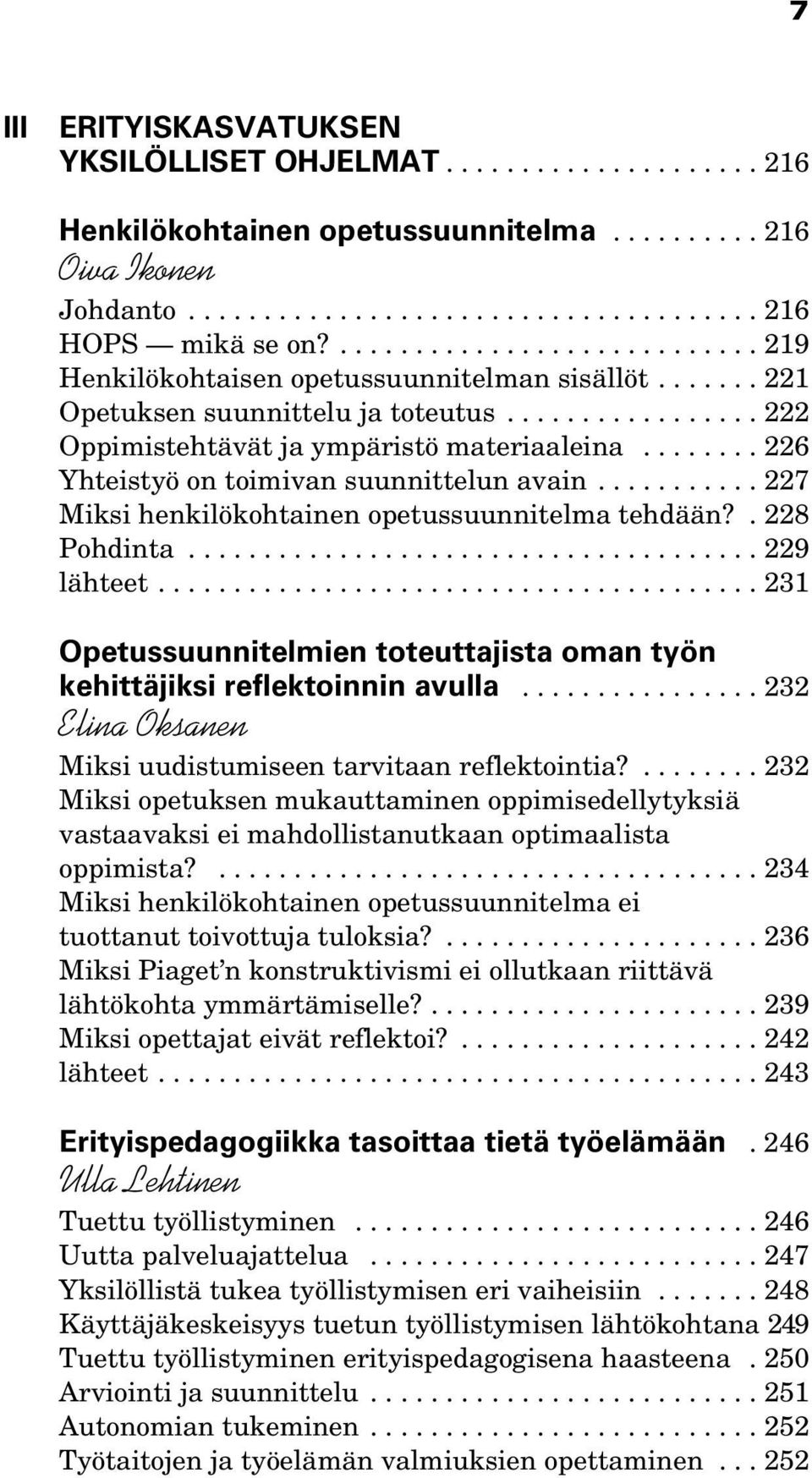 ....... 226 Yhteistyö on toimivan suunnittelun avain........... 227 Miksi henkilökohtainen opetussuunnitelma tehdään?. 228 Pohdinta...................................... 229 lähteet.