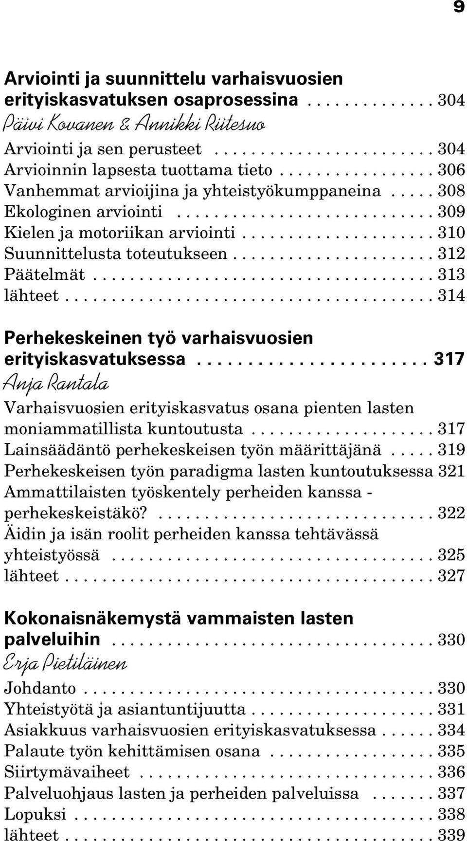 ..................... 312 Päätelmät..................................... 313 lähteet........................................ 314 Perhekeskeinen työ varhaisvuosien erityiskasvatuksessa.