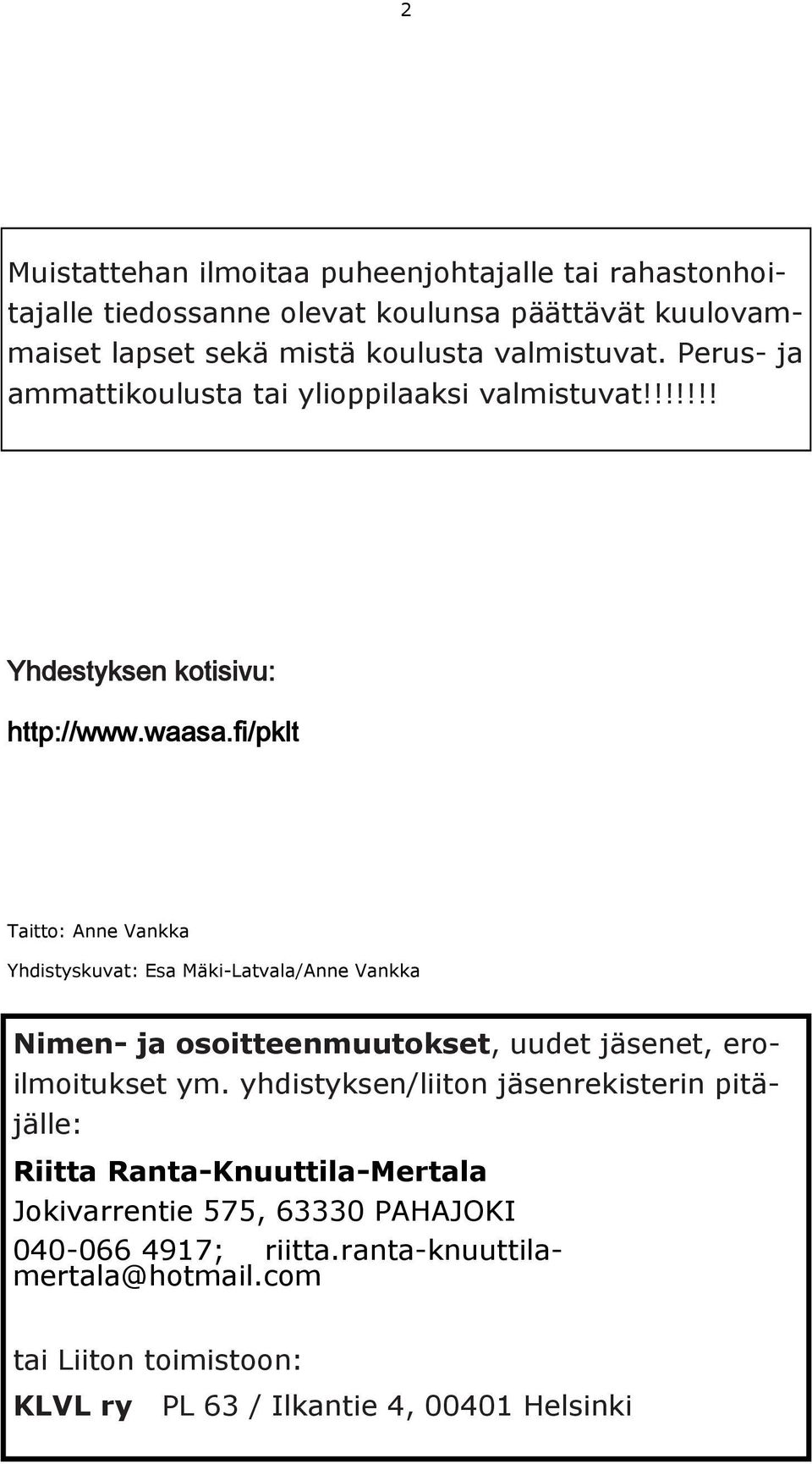 fi/pklt Taitto: Anne Vankka Yhdistyskuvat: Esa Mäki-Latvala/Anne Vankka Nimen- ja osoitteenmuutokset, uudet jäsenet, eroilmoitukset ym.