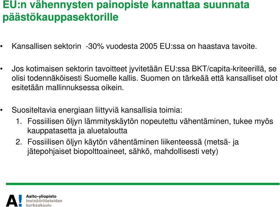 Suomen on tärkeää että kansalliset olot esitetään mallinnuksessa oikein. Suositeltavia energiaan liittyviä kansallisia toimia: 1.