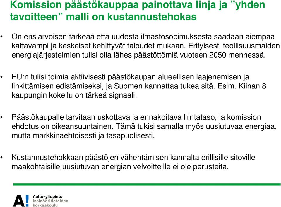 EU:n tulisi toimia aktiivisesti päästökaupan alueellisen laajenemisen ja linkittämisen edistämiseksi, ja Suomen kannattaa tukea sitä. Esim. Kiinan 8 kaupungin kokeilu on tärkeä signaali.