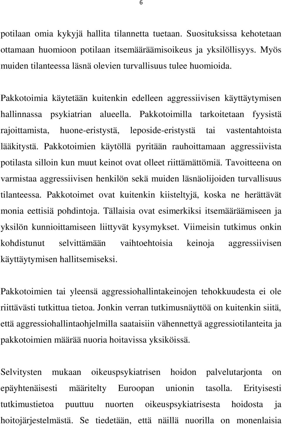 Pakkotoimilla tarkoitetaan fyysistä rajoittamista, huone-eristystä, leposide-eristystä tai vastentahtoista lääkitystä.