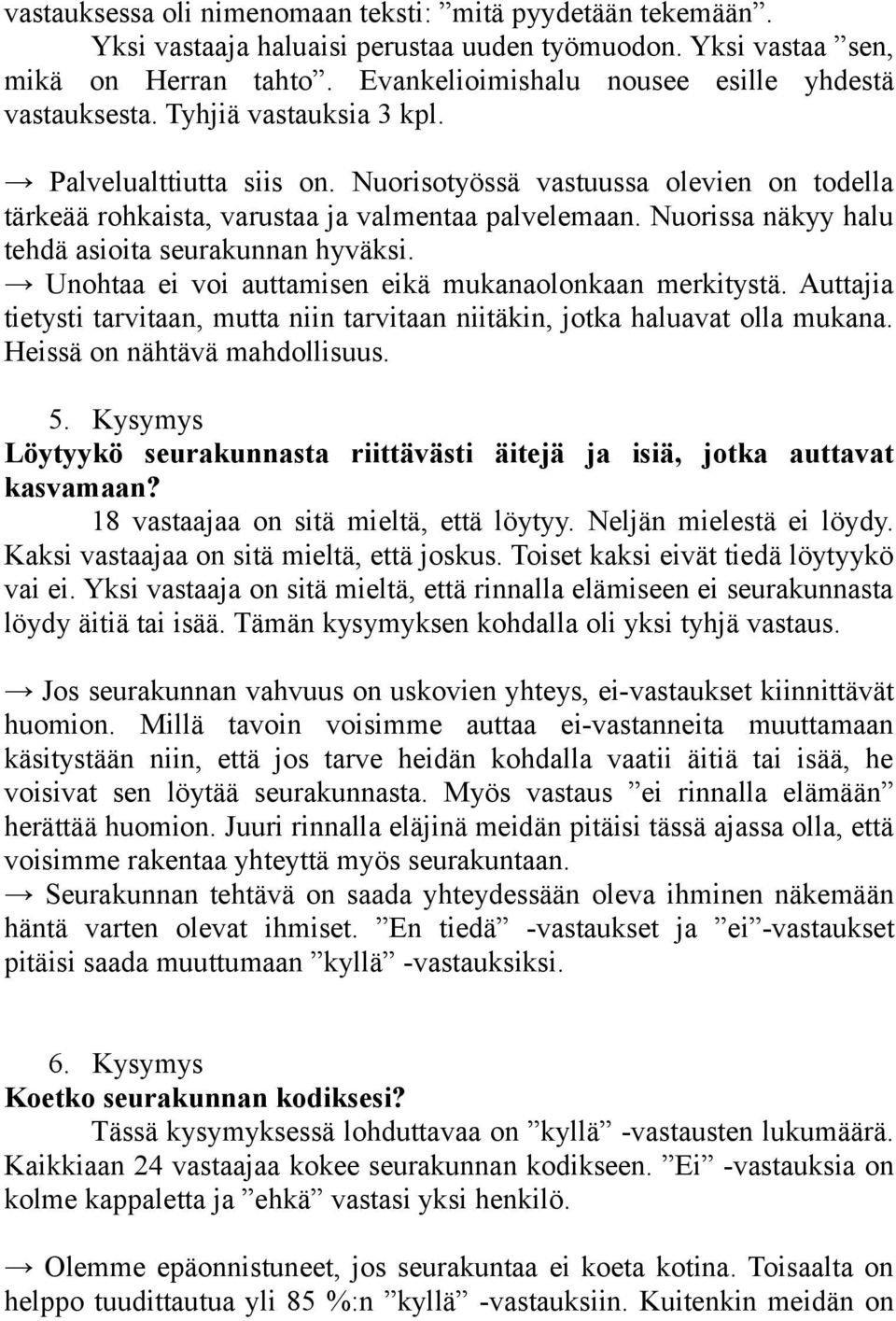 Nuorisotyössä vastuussa olevien on todella tärkeää rohkaista, varustaa ja valmentaa palvelemaan. Nuorissa näkyy halu tehdä asioita seurakunnan hyväksi.