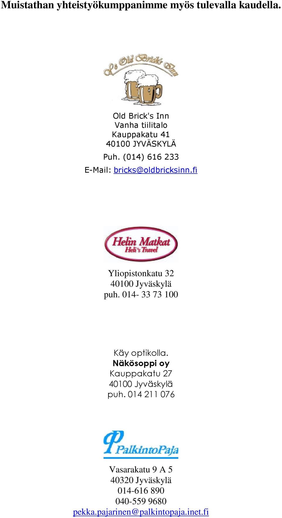 (014) 616 233 E-Mail: bricks@oldbricksinn.fi Yliopistonkatu 32 40100 Jyväskylä puh.
