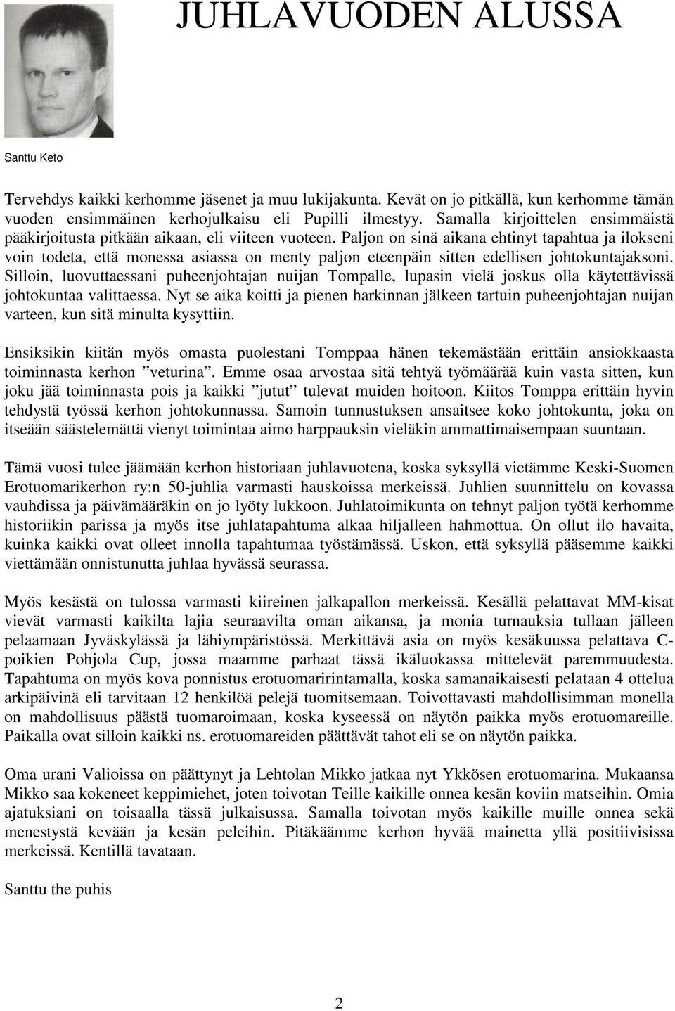 Paljon on sinä aikana ehtinyt tapahtua ja ilokseni voin todeta, että monessa asiassa on menty paljon eteenpäin sitten edellisen johtokuntajaksoni.