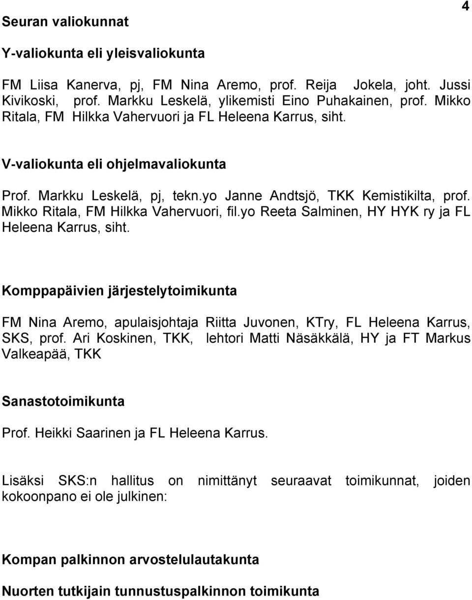 Mikko Ritala, FM Hilkka Vahervuori, fil.yo Reeta Salminen, HY HYK ry ja FL Heleena Karrus, siht.