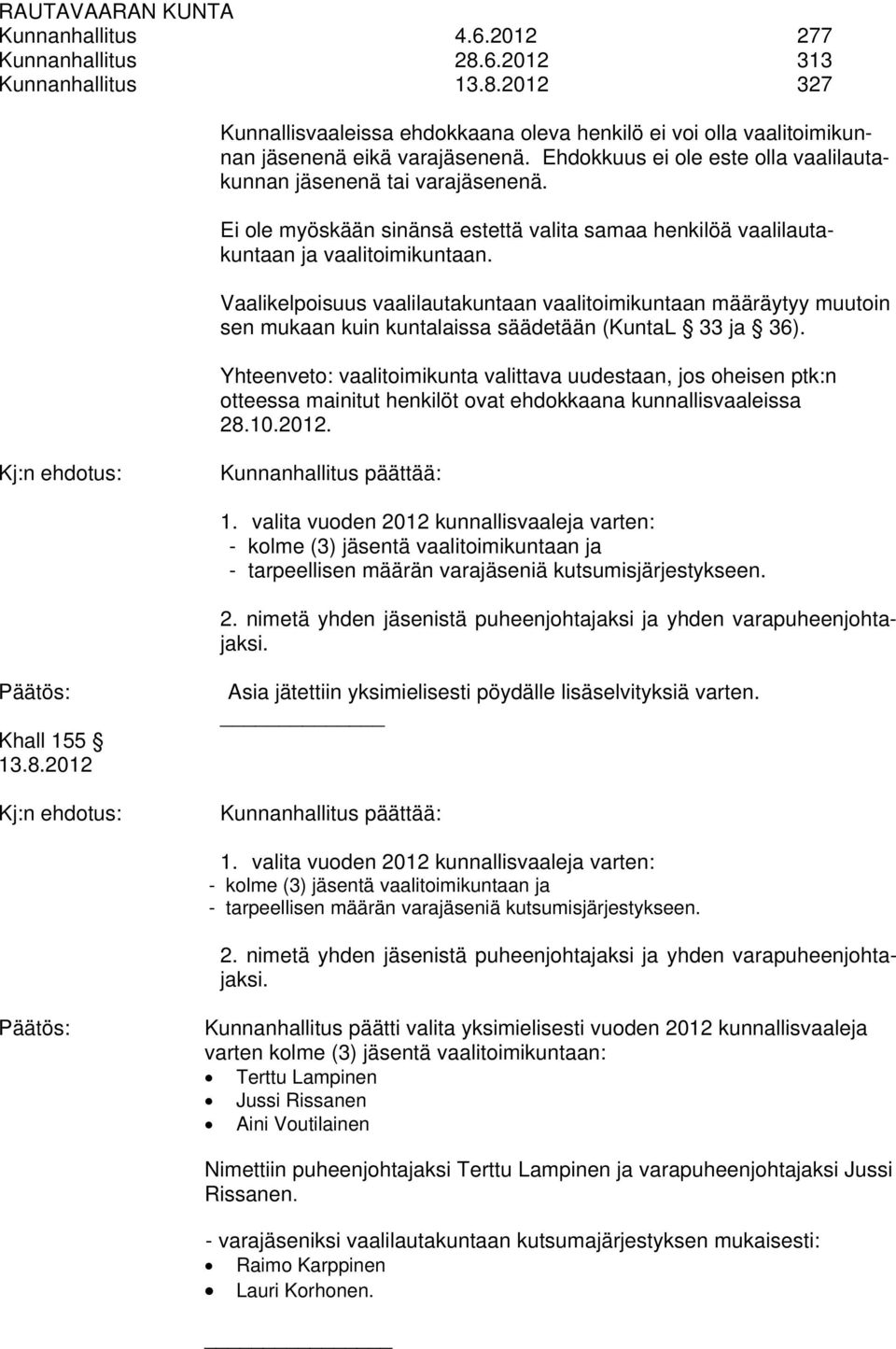 Vaalikelpoisuus vaalilautakuntaan vaalitoimikuntaan määräytyy muutoin sen mukaan kuin kuntalaissa säädetään (KuntaL 33 ja 36).