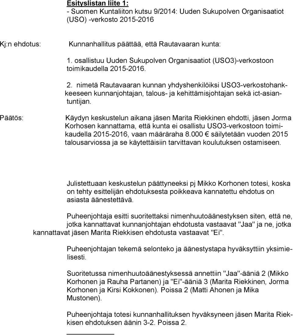 15-2016. 2. nimetä Rautavaaran kunnan yhdyshenkilöiksi USO3-verkostohankkeeseen kunnanjohtajan, talous- ja kehittämisjohtajan sekä ict-asiantuntijan.