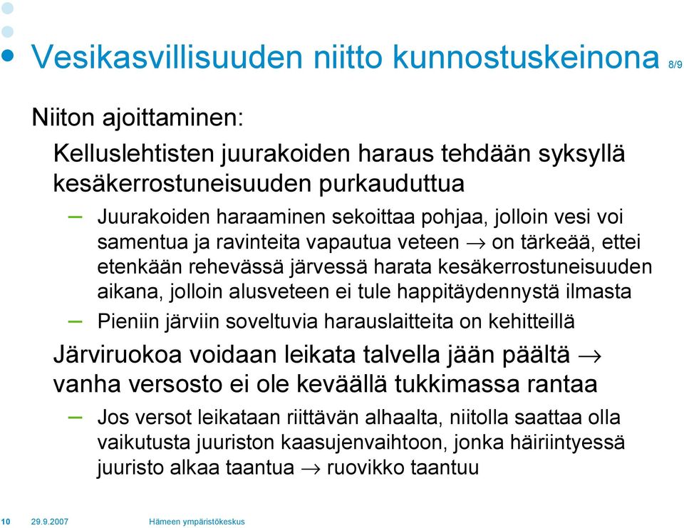 alusveteen ei tule happitäydennystä ilmasta Pieniin järviin soveltuvia harauslaitteita on kehitteillä Järviruokoa voidaan leikata talvella jään päältä vanha versosto ei ole