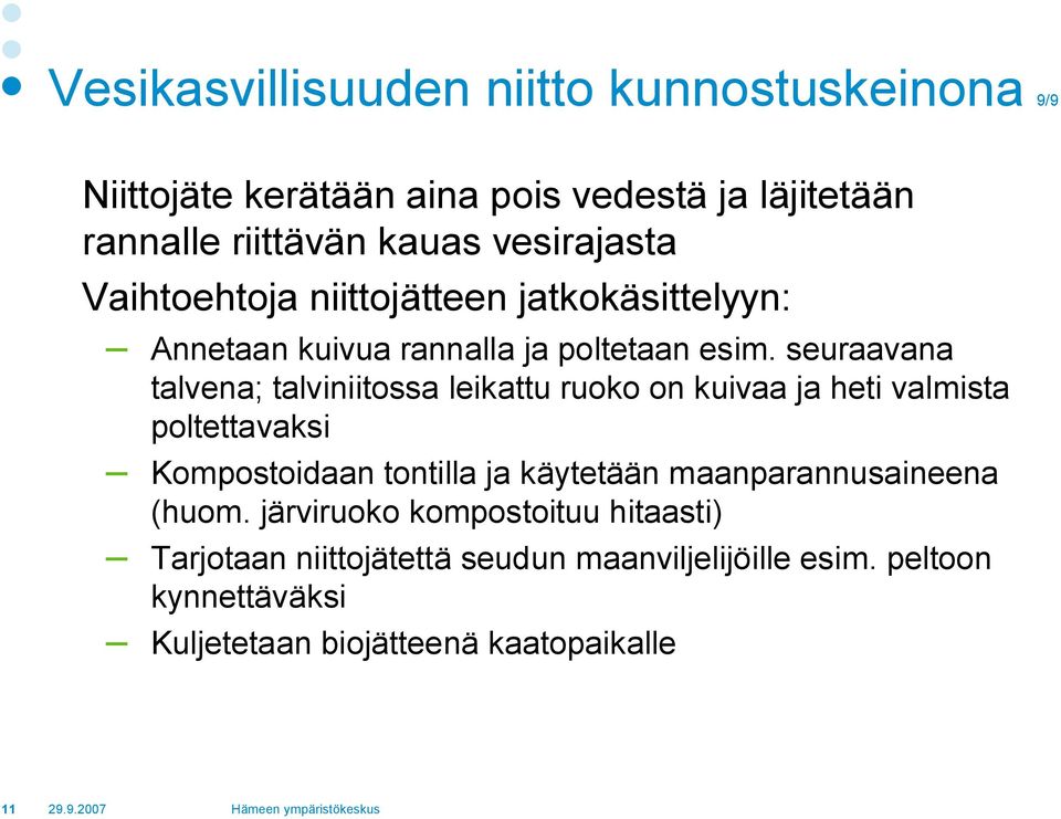 seuraavana talvena; talviniitossa leikattu ruoko on kuivaa ja heti valmista poltettavaksi Kompostoidaan tontilla ja käytetään