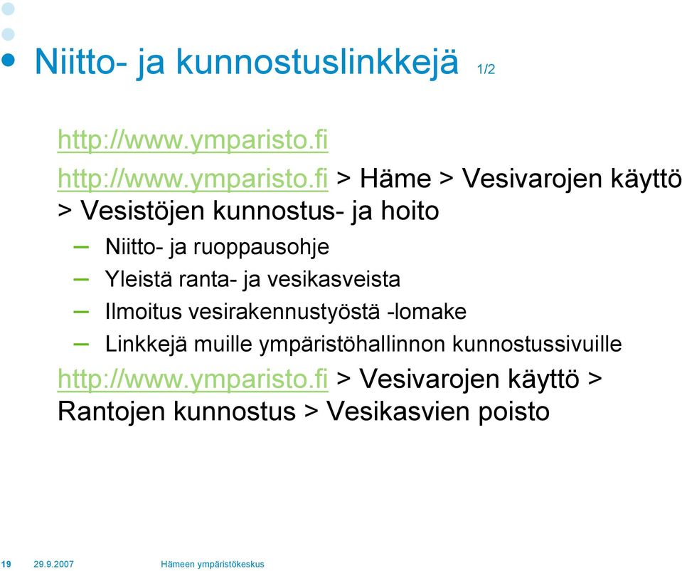 fi > Häme > Vesivarojen käyttö > Vesistöjen kunnostus ja hoito Niitto ja ruoppausohje