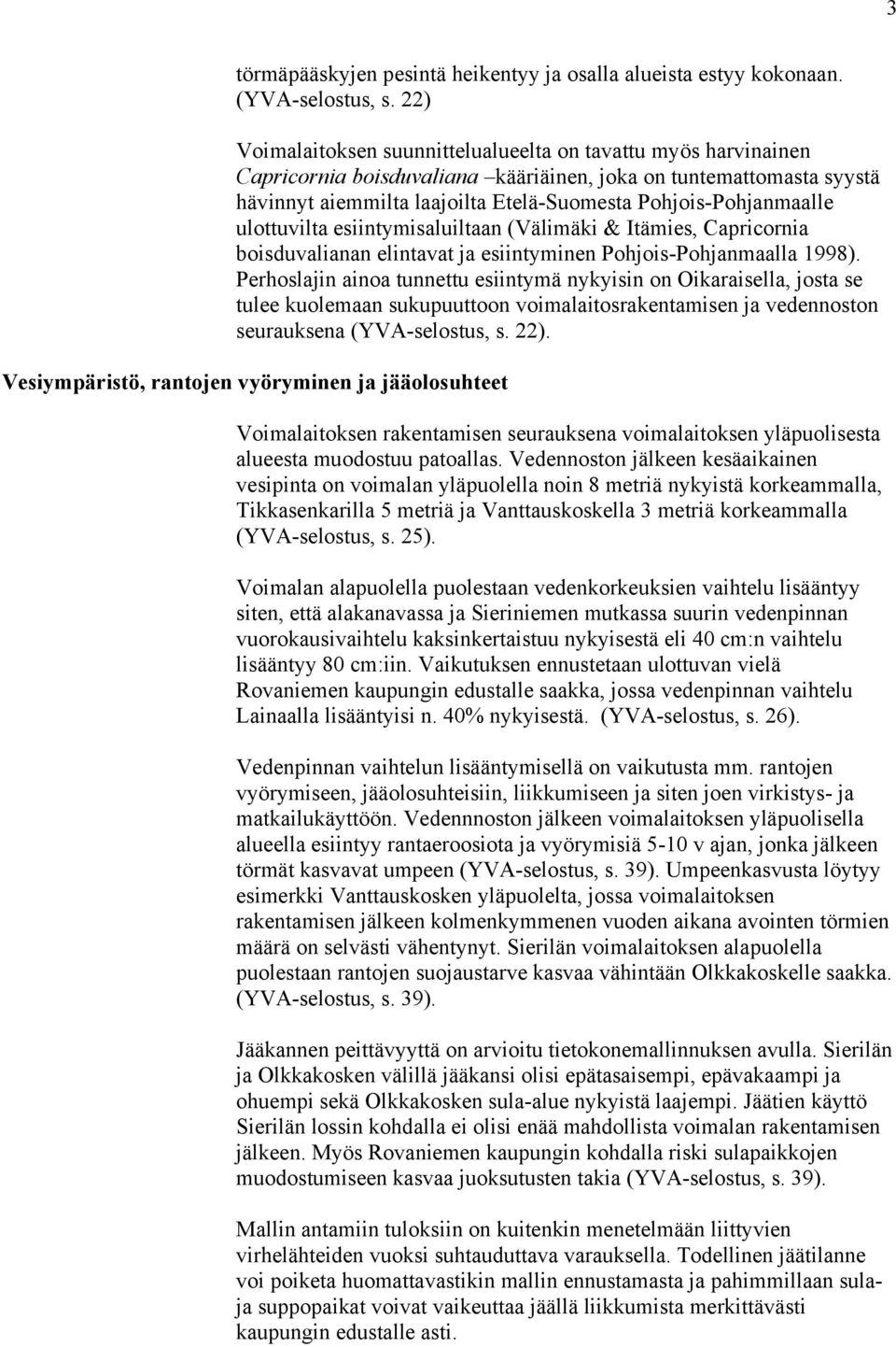 Pohjois-Pohjanmaalle ulottuvilta esiintymisaluiltaan (Välimäki & Itämies, Capricornia boisduvalianan elintavat ja esiintyminen Pohjois-Pohjanmaalla 1998).