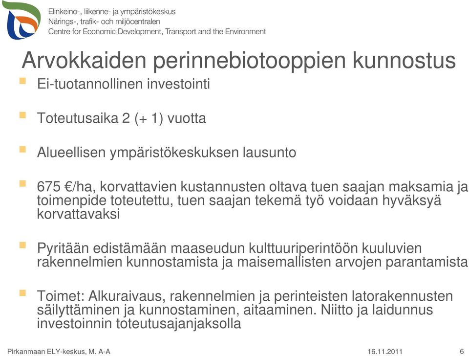 maaseudun kulttuuriperintöön kuuluvien rakennelmien kunnostamista ja maisemallisten arvojen parantamista Toimet: Alkuraivaus, rakennelmien ja