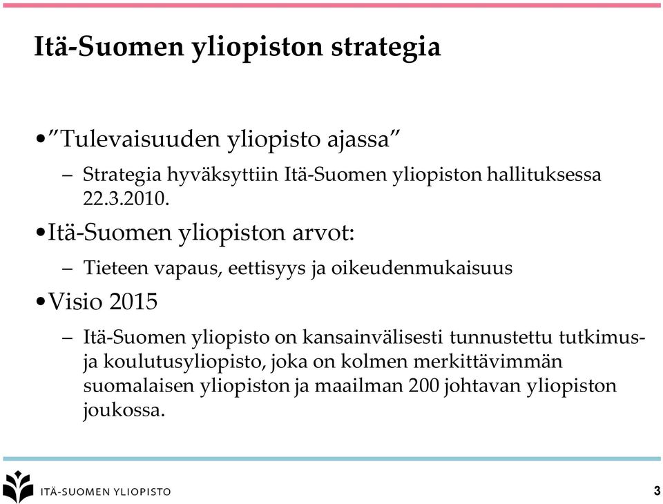 Itä-Suomen yliopiston arvot: Tieteen vapaus, eettisyys ja oikeudenmukaisuus Visio 2015 Itä-Suomen