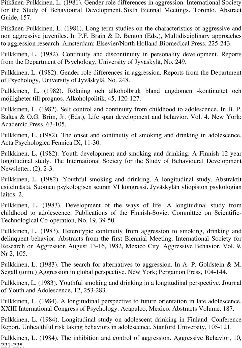 ), Multidisciplinary approaches to aggression research. Amsterdam: Elsevier/North Holland Biomedical Press, 225-243. Pulkkinen, L. (1982). Continuity and discontinuity in personality development.