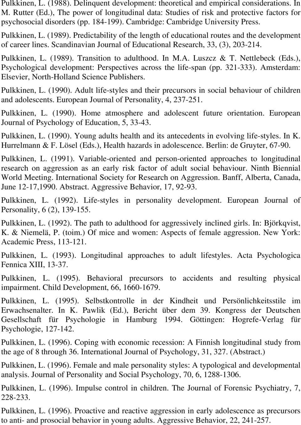 Predictability of the length of educational routes and the development of career lines. Scandinavian Journal of Educational Research, 33, (3), 203-214. Pulkkinen, L. (1989). Transition to adulthood.