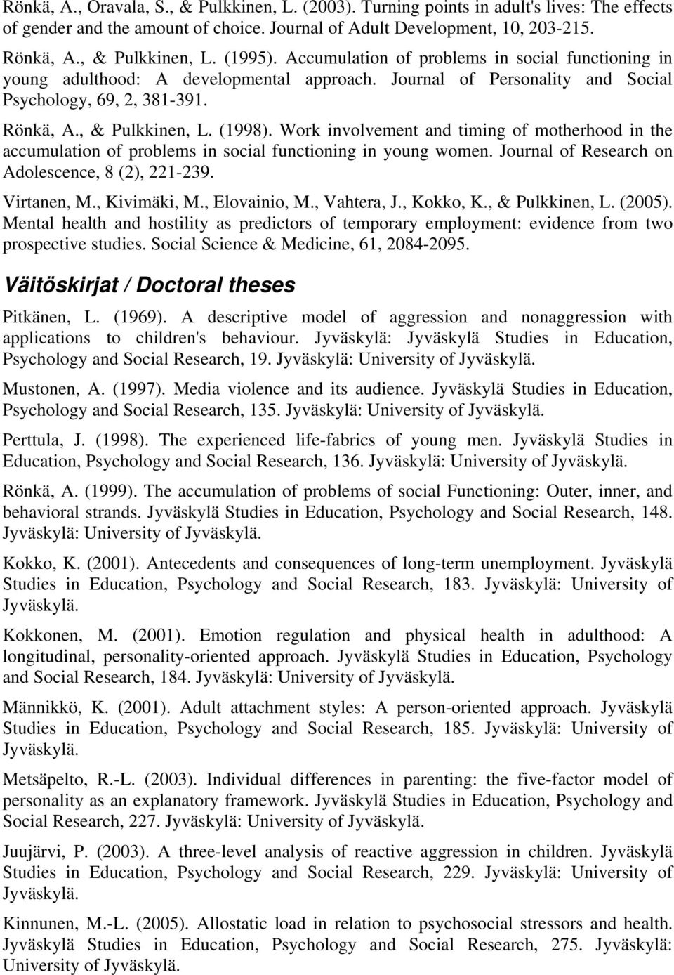 Work involvement and timing of motherhood in the accumulation of problems in social functioning in young women. Journal of Research on Adolescence, 8 (2), 221-239. Virtanen, M., Kivimäki, M.