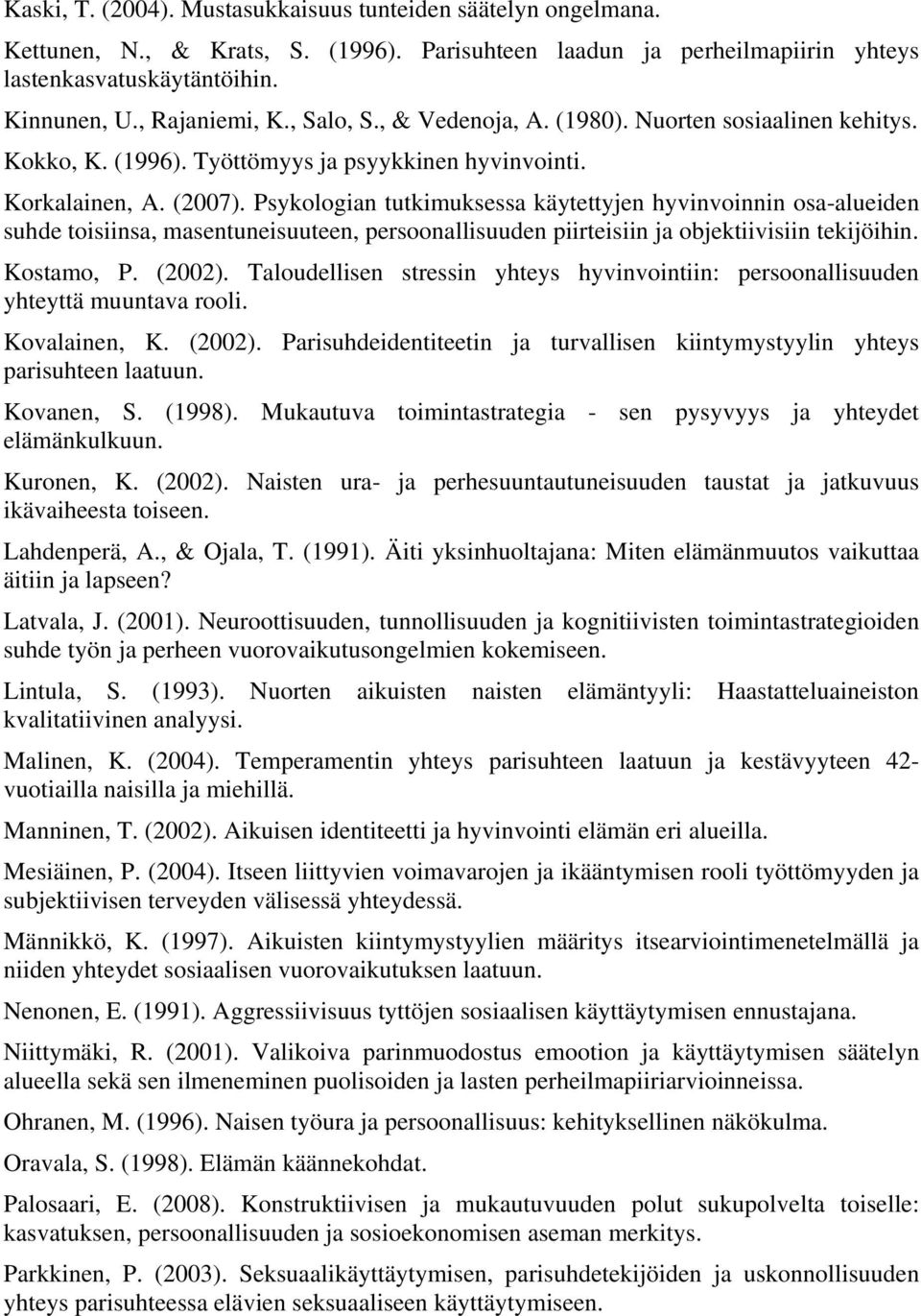 Psykologian tutkimuksessa käytettyjen hyvinvoinnin osa-alueiden suhde toisiinsa, masentuneisuuteen, persoonallisuuden piirteisiin ja objektiivisiin tekijöihin. Kostamo, P. (2002).