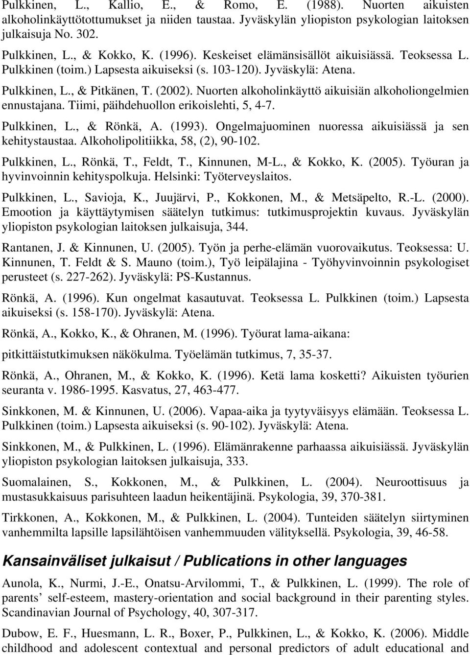 Nuorten alkoholinkäyttö aikuisiän alkoholiongelmien ennustajana. Tiimi, päihdehuollon erikoislehti, 5, 4-7. Pulkkinen, L., & Rönkä, A. (1993).