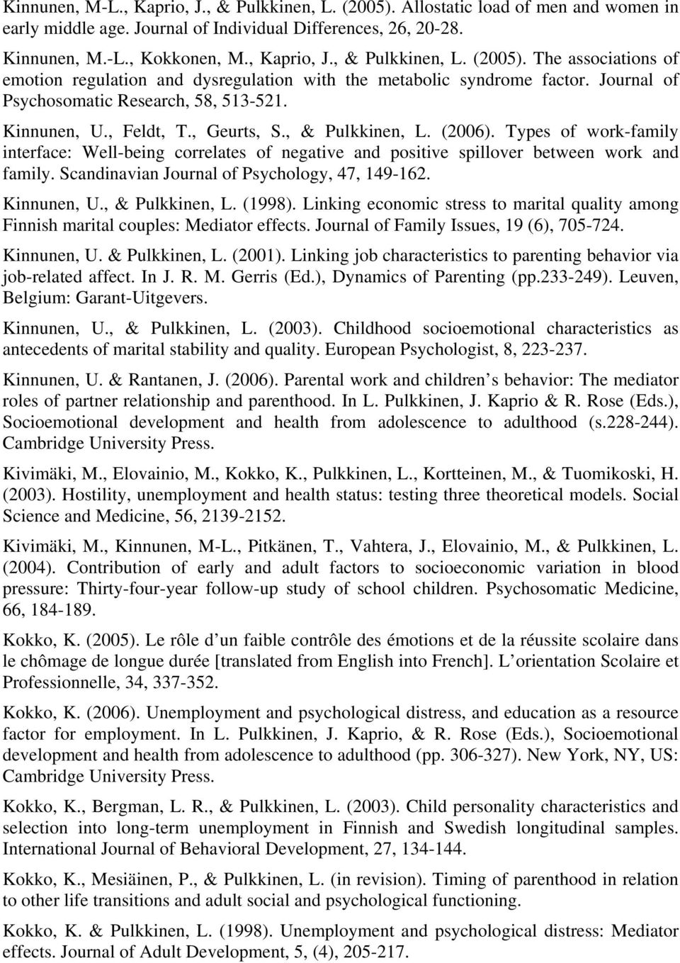 Types of work-family interface: Well-being correlates of negative and positive spillover between work and family. Scandinavian Journal of Psychology, 47, 149-162. Kinnunen, U., & Pulkkinen, L. (1998).