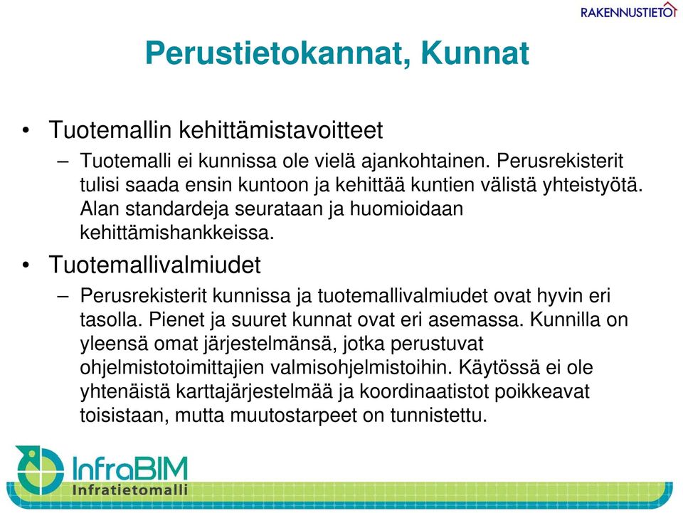 Tuotemallivalmiudet Perusrekisterit kunnissa ja tuotemallivalmiudet ovat hyvin eri tasolla. Pienet ja suuret kunnat ovat eri asemassa.