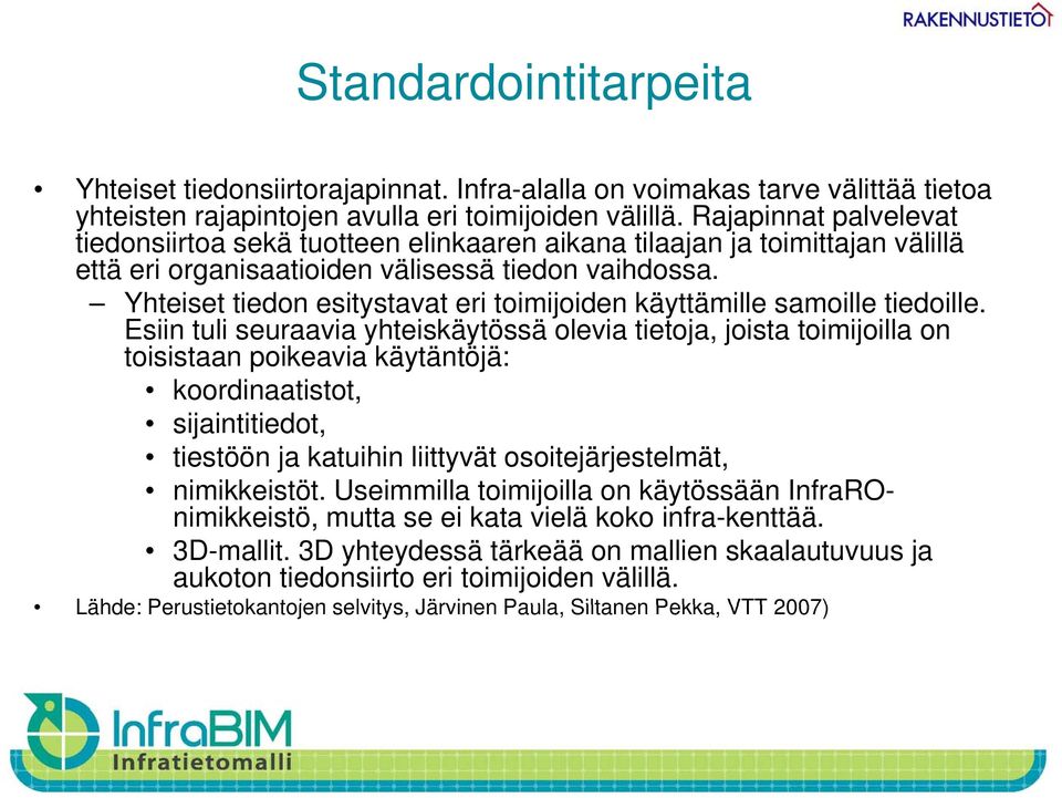 Yhteiset tiedon esitystavat eri toimijoiden käyttämille samoille tiedoille.