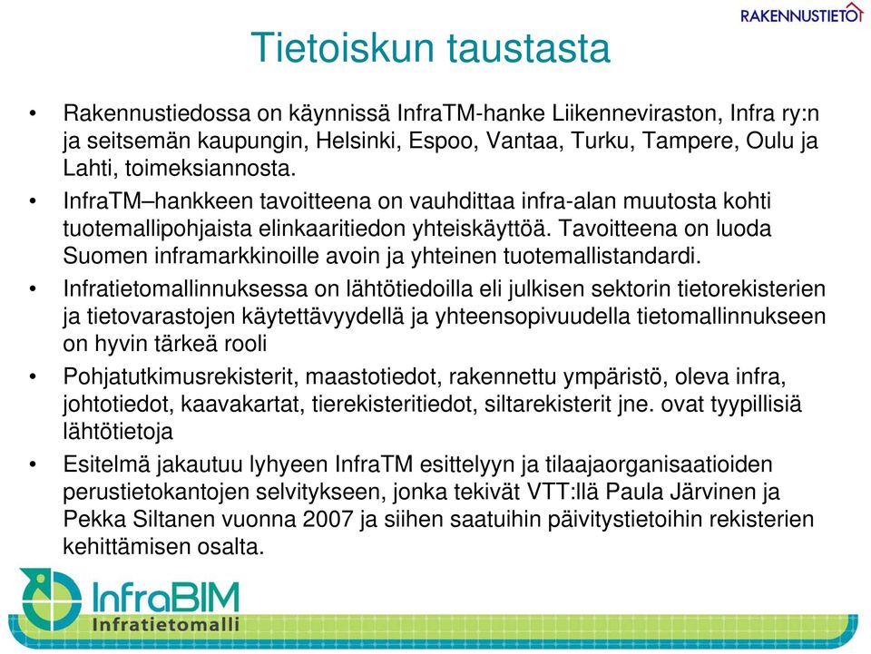 y Tavoitteena on luoda Suomen inframarkkinoille avoin ja yhteinen tuotemallistandardi.