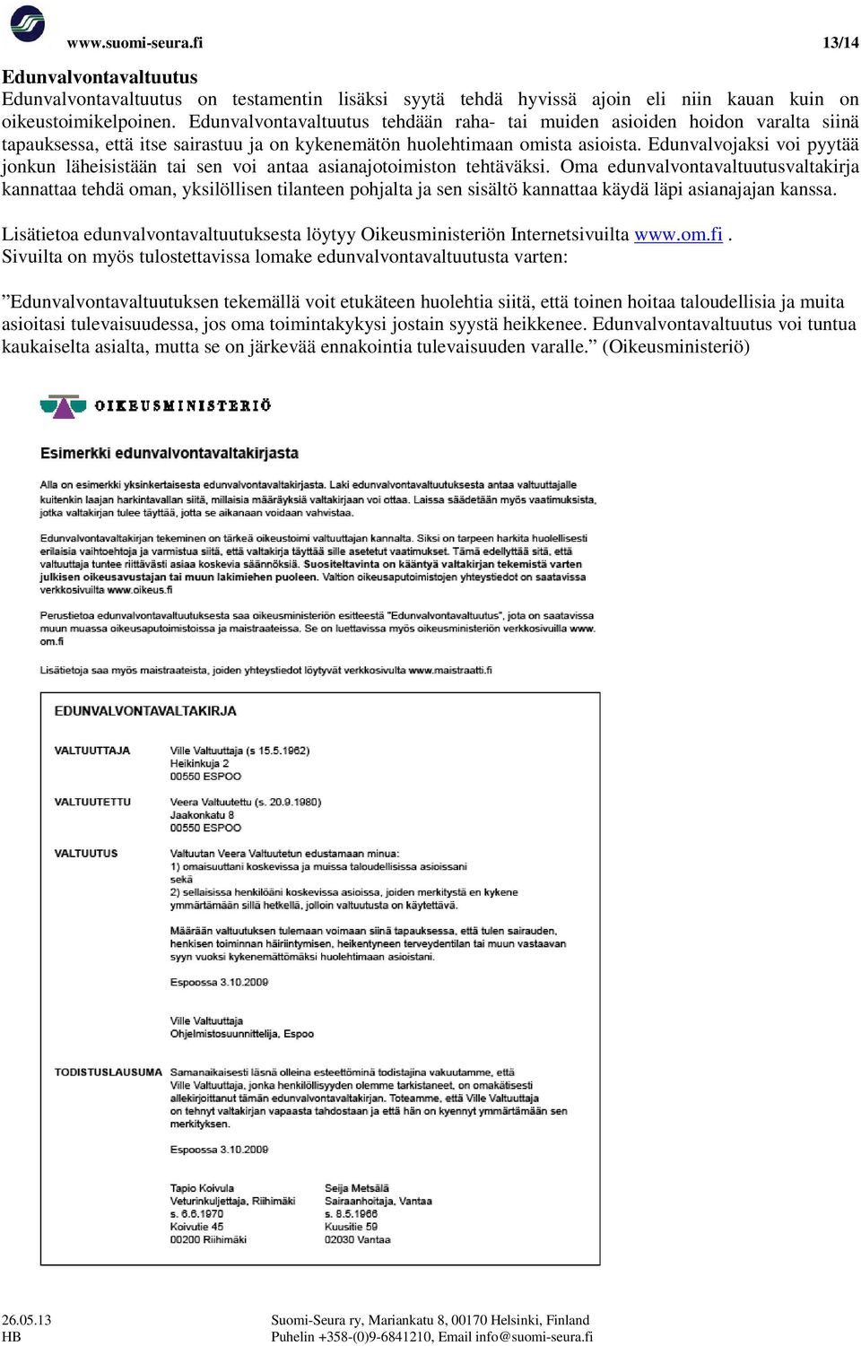 Edunvalvojaksi voi pyytää jonkun läheisistään tai sen voi antaa asianajotoimiston tehtäväksi.