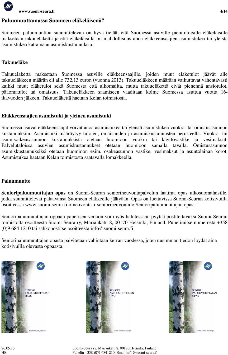 tai yleistä asumistukea kattamaan asumiskustannuksia.