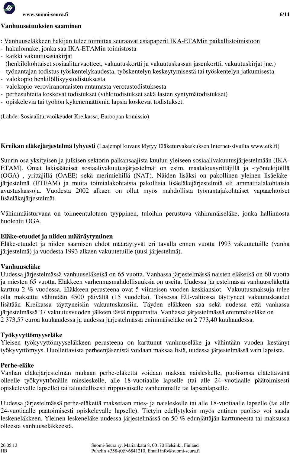 vakuutusasiakirjat (henkilökohtaiset sosiaaliturvaotteet, vakuutuskortti ja vakuutuskassan jäsenkortti, vakuutuskirjat jne.
