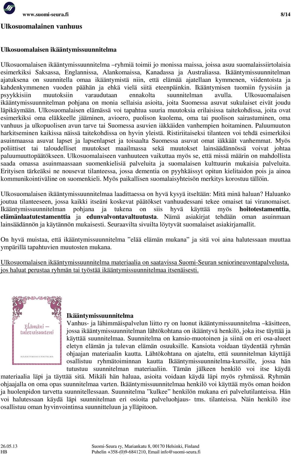 Englannissa, Alankomaissa, Kanadassa ja Australiassa.