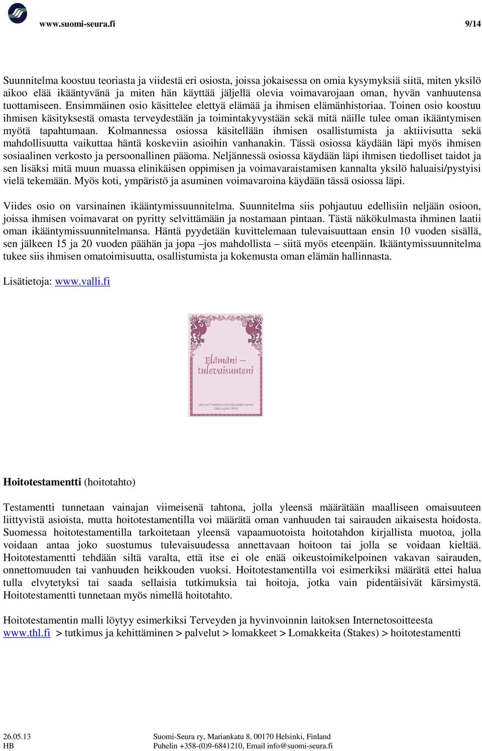 hyvän vanhuutensa tuottamiseen. Ensimmäinen osio käsittelee elettyä elämää ja ihmisen elämänhistoriaa.
