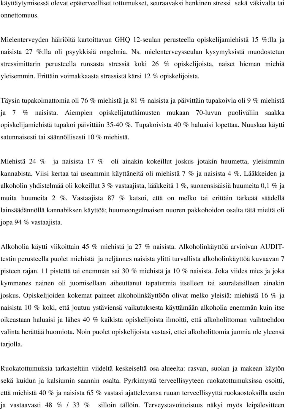 mielenterveysseulan kysymyksistä muodostetun stressimittarin perusteella runsasta stressiä koki 26 % opiskelijoista, naiset hieman miehiä yleisemmin.