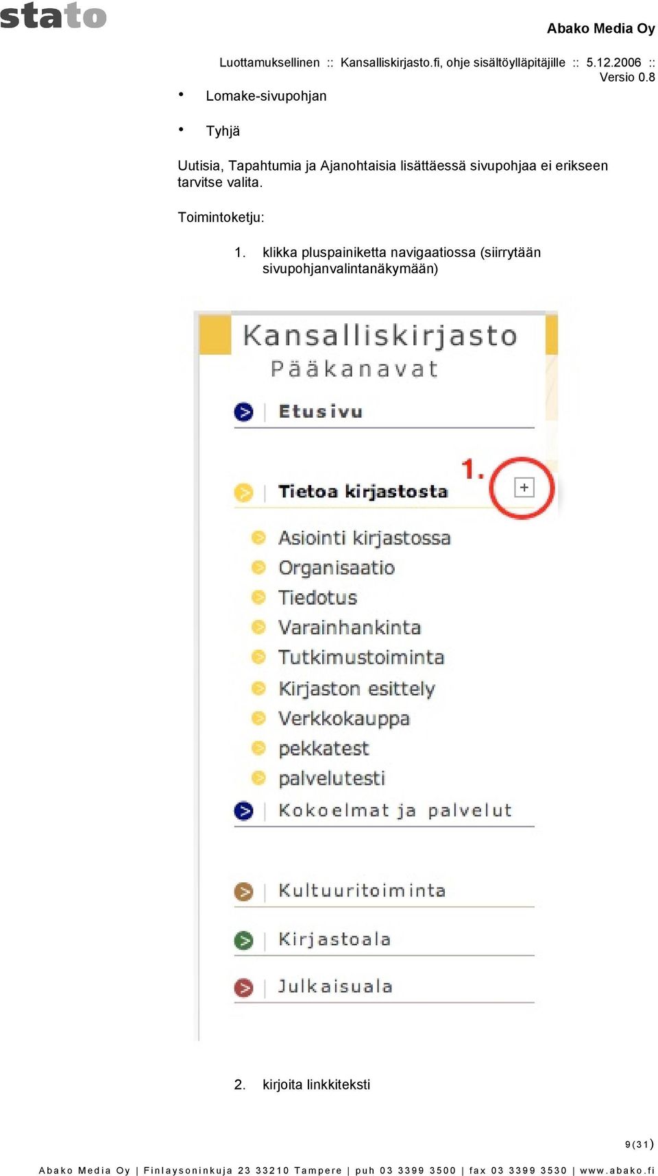 Timintketju: 1. klikka pluspainiketta navigaatissa (siirrytään sivuphjanvalintanäkymään) 2.