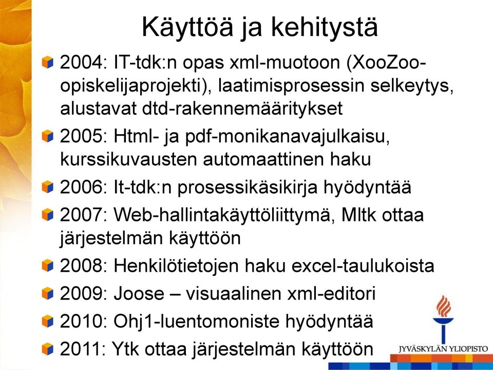 prosessikäsikirja hyödyntää 2007: Web-hallintakäyttöliittymä, Mltk ottaa järjestelmän käyttöön 2008: Henkilötietojen