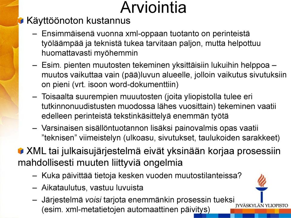 isoon word-dokumenttiin) Toisaalta suurempien muuutosten (joita yliopistolla tulee eri tutkinnonuudistusten muodossa lähes vuosittain) tekeminen vaatii edelleen perinteistä tekstinkäsittelyä enemmän