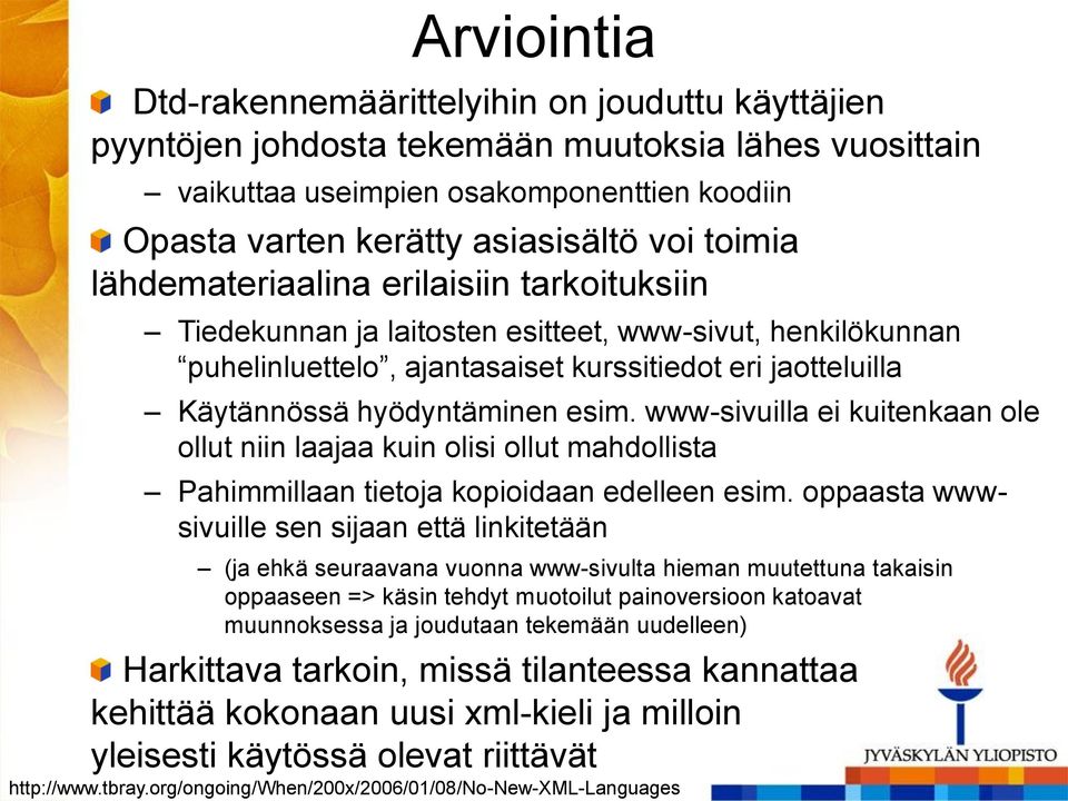 voi toimia lähdemateriaalina erilaisiin tarkoituksiin Tiedekunnan ja laitosten esitteet, www-sivut, henkilökunnan puhelinluettelo, ajantasaiset kurssitiedot eri jaotteluilla Käytännössä hyödyntäminen