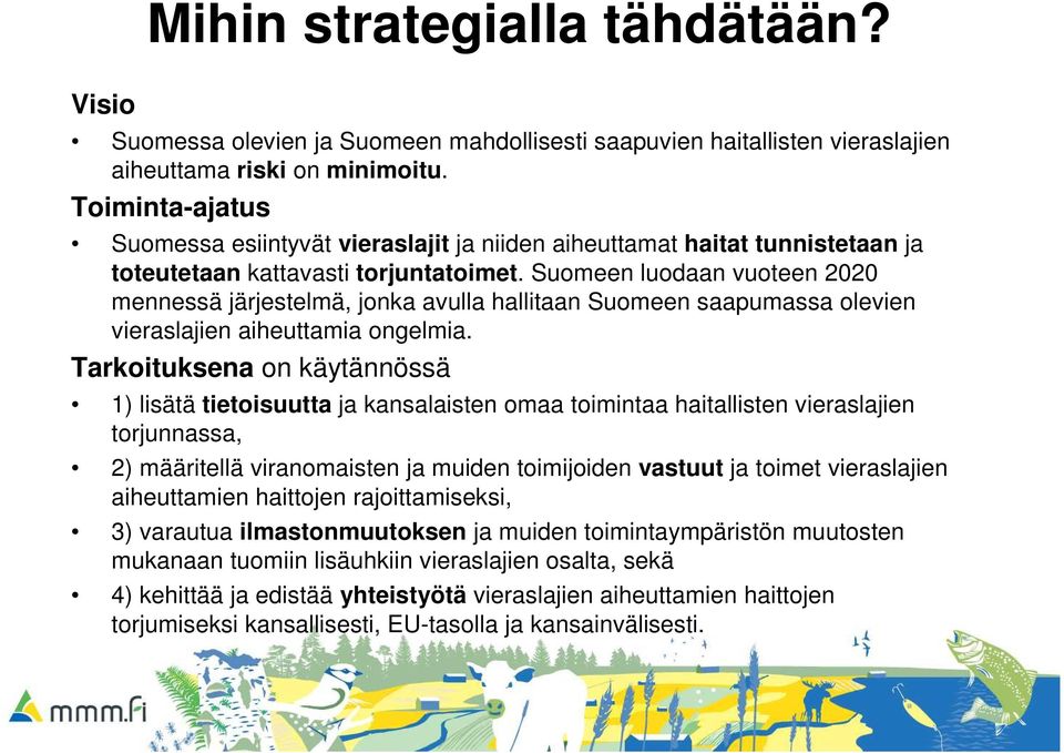 Suomeen luodaan vuoteen 2020 mennessä järjestelmä, jonka avulla hallitaan Suomeen saapumassa olevien vieraslajien aiheuttamia ongelmia.