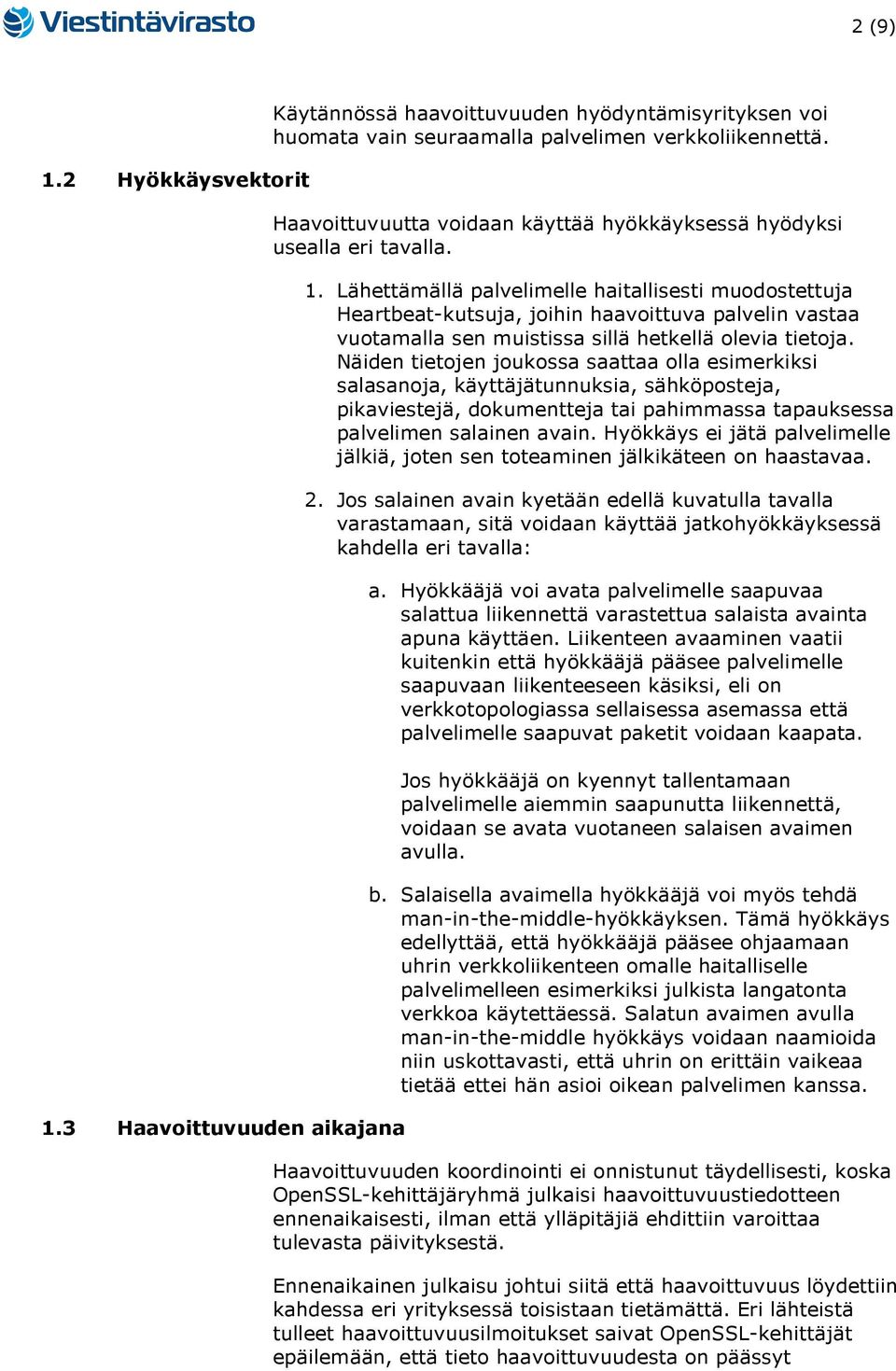 Lähettämällä palvelimelle haitallisesti muodostettuja Heartbeat-kutsuja, joihin haavoittuva palvelin vastaa vuotamalla sen muistissa sillä hetkellä olevia tietoja.